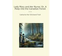 Lady Mary and Her Nurse; Or, A Peep into the Canadian Forest
