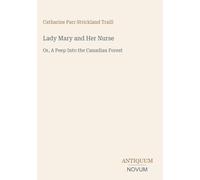Lady Mary and Her Nurse: Or, A Peep Into the Canadian Forest