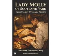 Lady Molly of Scotland Yard: Classic Lady Detective Stories