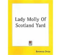 Lady Molly of Scotland Yard Emmuska Orczy (Auteur)