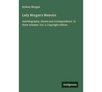 Lady Morgan's Memoirs: Autobiography, diaries and correspondence. In three volumes. Vol. 3. Copyright edition