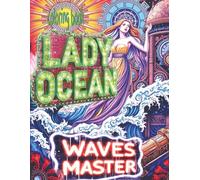 LADY OCEAN WAVES MASTER Coloring Book: 51 Full Pages Of Sea Loving Controllers Waiting For Color Application By Youthful Elderly, Teens, Adults, And Mature Kids