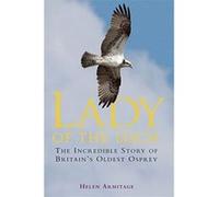 Lady of the Loch: The Incredible Story of Britain's Oldest Osprey Armitage, Helen (Auteur)