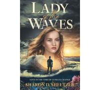 Lady of the Waves: Love in the Time of Climate Change - Sharon D. Sheltzer - 12 Willows Press - ebook (ePub) - Livre