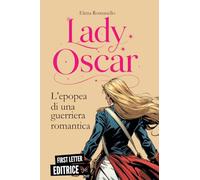 Lady Oscar: l'epopea di una guerriera romantica