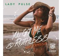 Lady Pulse - You Got Me So Ruthless Love Express Eartight Remix