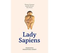 Lady Sapiens. Prawdziwa prehistoria kobiet