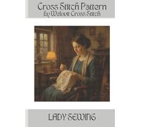 LADY SEWING Cross Stitch Pattern: A beautiful cross stitch pattern for your next project!