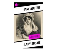 Lady Susan: Die Geschichte der Femme Fatale in der Regency-Ära ()