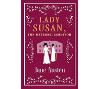 Lady Susan, the Watsons, Sanditon