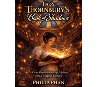 Lady Thornbury's Book of Shadows: A Cozy Regency Fantasy Mystery with a Magical Library