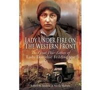 Lady Under Fire on the Western Front by Dorothie Feilding Dorothie Feilding (Auteur)