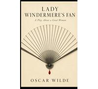 LADY WINDERMERE'S FAN: A PLAY ABOUT A GOOD WOMAN