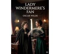 Lady Windermere's Fan: by Oscar Wilde