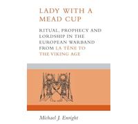 Lady With a Mead Cup: Ritual, Prophecy and Lordship in the European Warband from La Tene to the Viking Age