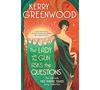 Lady With the Gun Asks the Questions: The Ultimate Miss Phryne Fisher Story Collection