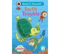 Ladybird Class - Turtle Trouble: Read It Yourself - Level 3 Confident Reader
