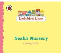Ladybird Lane: Noah’s Nursery: A lift-the-flap storybook