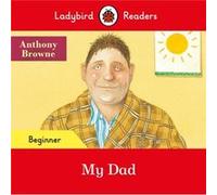 Ladybird Readers Beginner Level Anthony Browne My Dad ELT Graded Reader by Ladybird Ladybird (Auteur)