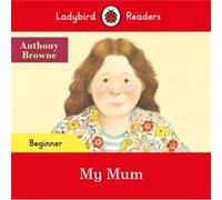 Ladybird Readers Beginner Level Anthony Browne My Mum ELT Graded Reader by Ladybird Ladybird (Auteur)