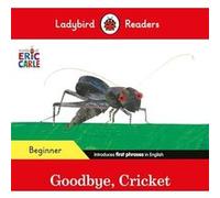Eric Carle, Ladybird – Goodbye Cricket – Niveau débutant – Lecteur gradué ELT
