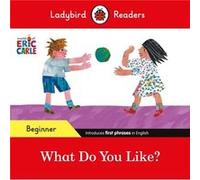 Ladybird Readers Beginner Level Eric Carle What Do You Like ELT Graded Reader by Ladybird Ladybird (Auteur)