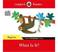 Ladybird – Eric Carle: What Is It? – Lecteur gradué ELT – Niveau débutant