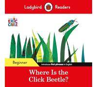 Eric Carle – Where Is the Click Beetle? – Ladybird Readers Niveau débutant – ELT Graded Reader