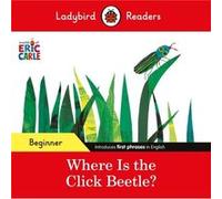 Ladybird Readers Beginner Level Eric Carle Where Is the Click Beetle ELT Graded Reader by Ladybird Ladybird (Auteur)