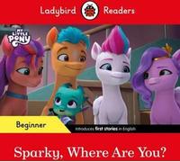 Ladybird Readers Beginner Level - Mon Petit Poney - Sparky, où es-tu ? (ELT Graded Reader)