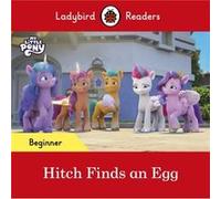 Ladybird Readers Beginner Level My Little Pony Hitch Finds an Egg ELT Graded Reader by Ladybird Ladybird (Auteur)