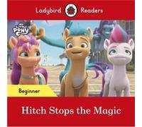 Ladybird Readers Beginner Level My Little Pony Hitch Stops the Magic ELT Graded Reader by Ladybird Ladybird (Auteur)
