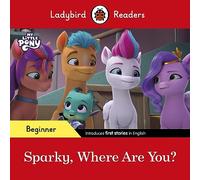 Ladybird – My Little Pony : Sparky – Où es-tu ? – Niveau débutant – Lecteur gradué ELT