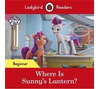 Ladybird Readers Beginner Level My Little Pony Where is Sunnys Lantern ELT Graded Reader by Ladybird Ladybird (Auteur)