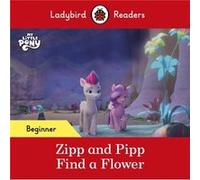 Ladybird Readers Beginner Level My Little Pony Zipp and Pipp Find a Flower ELT Graded Reader by Ladybird Ladybird (Auteur)