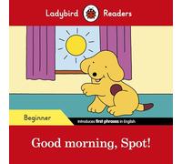 Ladybird Readers – Niveau débutant : Spot – Good Morning, Spot! – ELT Graded Reader