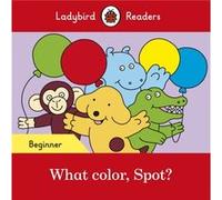 Ladybird Readers Beginner Level Spot What color Spot ELT Graded Reader by Ladybird Unknown (Auteur)