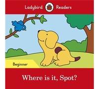 Ladybird Readers Beginner Level Spot Where is it Spot ELT Graded Reader by Ladybird Inconnu (Auteur)