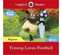 Ladybird – Timmy Time: Timmy Loves Football – Niveau débutant – Livre gradué ELT