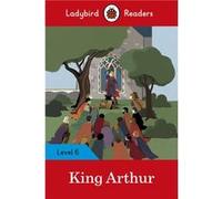 Ladybird – King Arthur – Ladybird Readers Niveau 6 (ELT Graded Reader) – Broché en anglais