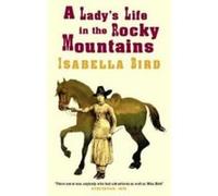 Lady's Life in the Rocky Mountains Isabella L. Bird (Auteur)