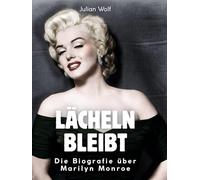 Lächeln bleibt: Die Biografie über Marilyn Monroe