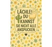 LÄCHLE! DU KANNST SIE NICHT ALLE ANSPUCKEN: Lustiges liniertes Notizbuch mit Lama und Kaktus Motiv für Erwachsene, Studenten und Büroangestellte - ... Gedanken, To-Do-Listen und kreativen Ideen.