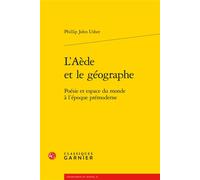 L'Aède et le géographe Poésie et espace du monde à l'époque prémoderne - Phillip John Usher - Classiques Garnier - broché - Essai