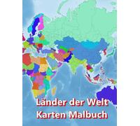 Länder der Welt Karten Malbuch - Kontinent Afrika, Asien, Europa, Ozeanien, Nord- und Südamerika: Atlas der Welt Landkarten malen mit Ländern Hauptstädte Regionen Städte Berge Flüsse Meere Ozeane