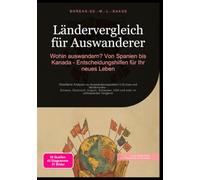 Ländervergleich für Auswanderer: Wohin auswandern? Von Spanien bis Kanada - Entscheidungshilfen für Ihr neues Leben