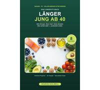 Länger jung ab 40: Das Longevity-Buch: gesund, fit und voller Energie älter werden - mit Ernährung, Bewegung und den richtigen Gewohnheiten | Mit 8-Wochen-Programm & 40+ Rezepten