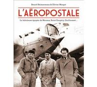 L'Aéropostale: la fabuleuse épopée de Mermoz, Saint-Exupéry, Guillaumet