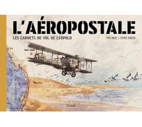 L'AÉROPOSTALE: LES CARNETS DE VOL DE LÉOPOLD
