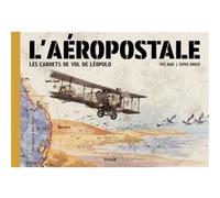 L'AÉROPOSTALE: LES CARNETS DE VOL DE LÉOPOLD
